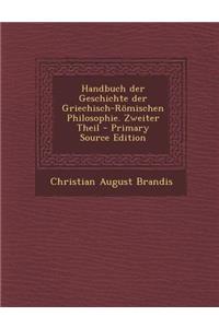 Handbuch Der Geschichte Der Griechisch-Romischen Philosophie. Zweiter Theil