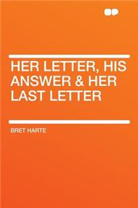 Her Letter, His Answer & Her Last Letter