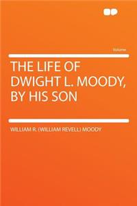 The Life of Dwight L. Moody, by His Son