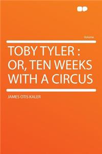 Toby Tyler: Or, Ten Weeks with a Circus