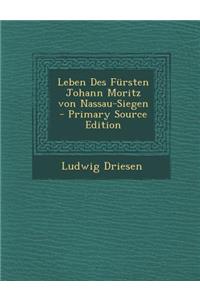 Leben Des Fursten Johann Moritz Von Nassau-Siegen