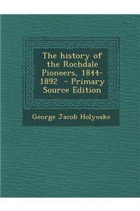 The History of the Rochdale Pioneers, 1844-1892 - Primary Source Edition