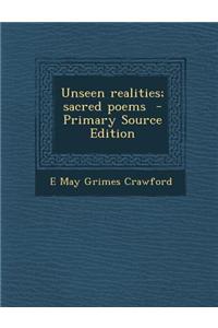 Unseen Realities; Sacred Poems - Primary Source Edition