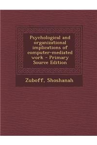 Psychological and Organizational Implications of Computer-Mediated Work - Primary Source Edition