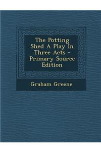 The Potting Shed a Play in Three Acts
