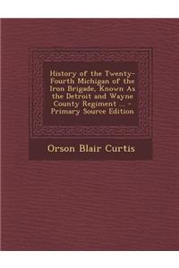 History of the Twenty-Fourth Michigan of the Iron Brigade, Known as the Detroit and Wayne County Regiment ...
