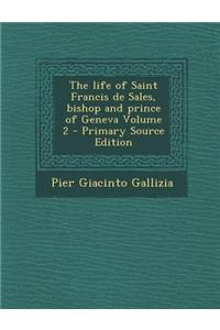 Life of Saint Francis de Sales, Bishop and Prince of Geneva Volume 2
