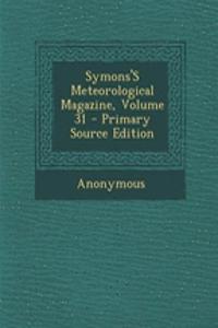 Symons's Meteorological Magazine, Volume 31 - Primary Source Edition
