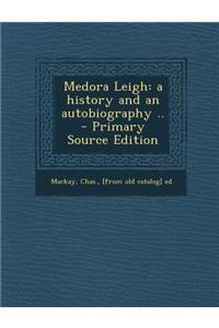 Medora Leigh: A History and an Autobiography .. - Primary Source Edition