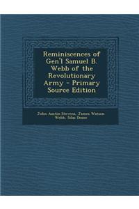 Reminiscences of Gen'l Samuel B. Webb of the Revolutionary Army