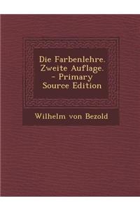 Die Farbenlehre. Zweite Auflage.