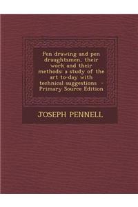 Pen Drawing and Pen Draughtsmen, Their Work and Their Methods