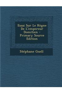 Essai Sur Le Regne de L'Empereur Domitien - Primary Source Edition