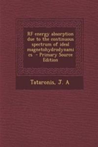 RF Energy Absorption Due to the Continuous Spectrum of Ideal Magnetohydrodynamics