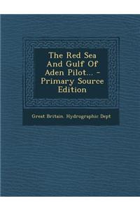 The Red Sea and Gulf of Aden Pilot... - Primary Source Edition