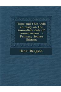 Time and Free Will; An Essay on the Immediate Data of Consciousness - Primary Source Edition
