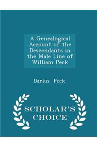 A Genealogical Account of the Descendants in the Male Line of William Peck - Scholar's Choice Edition