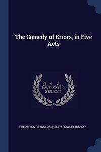 THE COMEDY OF ERRORS, IN FIVE ACTS