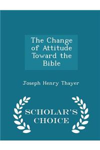 The Change of Attitude Toward the Bible - Scholar's Choice Edition