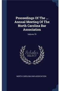 Proceedings Of The ... Annual Meeting Of The North Carolina Bar Association; Volume 19