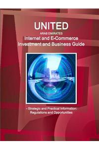 United Arab Emirates Internet and E-Commerce Investment and Business Guide - Strategic and Practical Information: Regulations and Opportunities