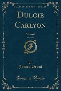 Dulcie Carlyon, Vol. 2 of 3: A Novel (Classic Reprint)