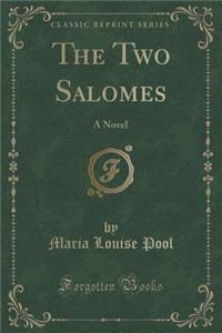 The Two Salomes: A Novel (Classic Reprint)