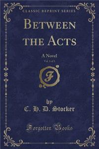 Between the Acts, Vol. 1 of 3: A Novel (Classic Reprint)