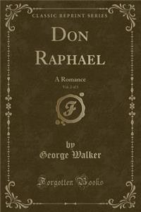 Don Raphael, Vol. 2 of 3: A Romance (Classic Reprint)