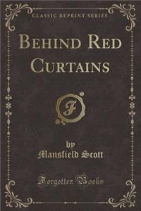 Behind Red Curtains (Classic Reprint)