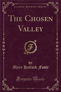 The Chosen Valley (Classic Reprint)