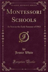 Montessori Schools: As Seen in the Early Summer of 1913 (Classic Reprint)