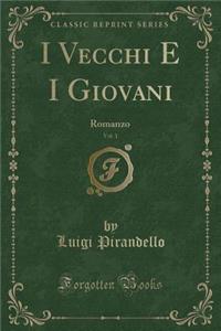 I Vecchi E I Giovani, Vol. 1: Romanzo (Classic Reprint)