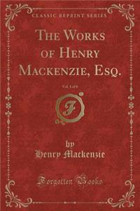 The Works of Henry Mackenzie, Esq., Vol. 1 of 8 (Classic Reprint)