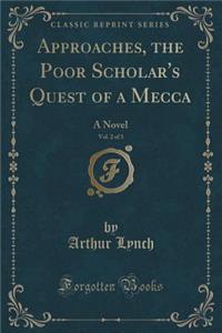 Approaches, the Poor Scholar's Quest of a Mecca, Vol. 2 of 3: A Novel (Classic Reprint)