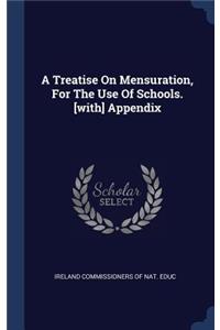 A Treatise On Mensuration, For The Use Of Schools. [with] Appendix