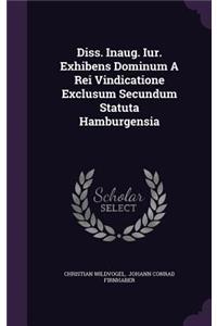 Diss. Inaug. Iur. Exhibens Dominum a Rei Vindicatione Exclusum Secundum Statuta Hamburgensia