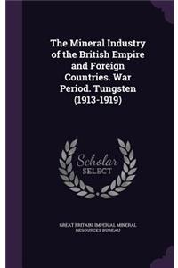 The Mineral Industry of the British Empire and Foreign Countries. War Period. Tungsten (1913-1919)