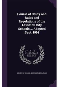 Course of Study and Rules and Regulations of the Lewiston City Schools ... Adopted Sept. 1914