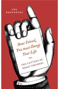 Dear Friend, You Must Change Your Life'