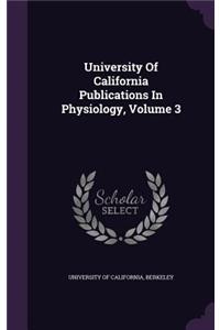 University of California Publications in Physiology, Volume 3