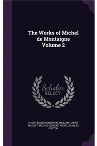 Works of Michel de Montaigne Volume 2