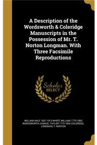 A Description of the Wordsworth & Coleridge Manuscripts in the Possession of Mr. T. Norton Longman. With Three Facsimile Reproductions