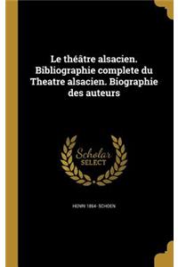 Le théâtre alsacien. Bibliographie complete du Theatre alsacien. Biographie des auteurs