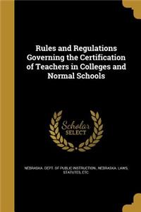 Rules and Regulations Governing the Certification of Teachers in Colleges and Normal Schools