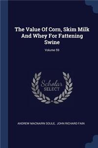Value Of Corn, Skim Milk And Whey For Fattening Swine; Volume 59