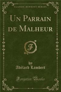 Un Parrain de Malheur (Classic Reprint)