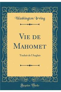Vie de Mahomet: Traduit de l'Anglais (Classic Reprint)