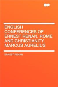 English Conferences of Ernest Renan. Rome and Christianity. Marcus Aurelius