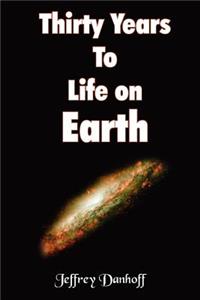 Thirty Years To Life on Earth